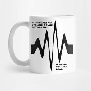 If There Are No Ups and Downs In Life You Are Dead Mug